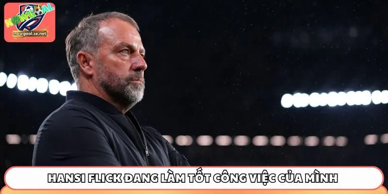 Hansi Flick đang làm tốt công việc của mình tại sân Camp Nou