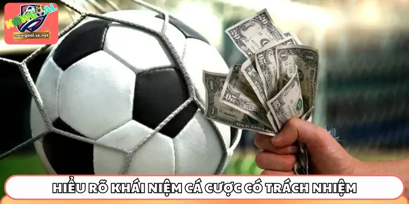 Hiểu rõ khái niệm cá cược có trách nhiệm