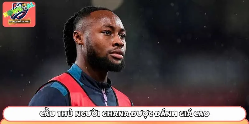 Cầu thủ người Ghana được đánh giá cao