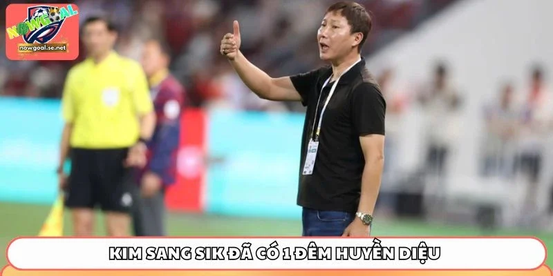 Kim Sang Sik đã có 1 đêm huyền diệu tại sân Rajamangala