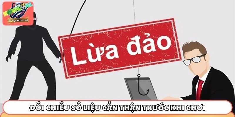 Đối chiếu số liệu cẩn thận trước khi chơi