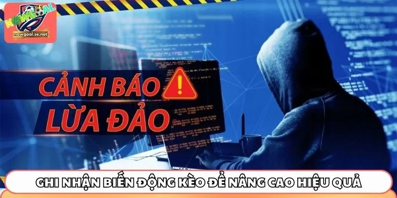 Ghi nhận biến động kèo để nâng cao hiệu quả