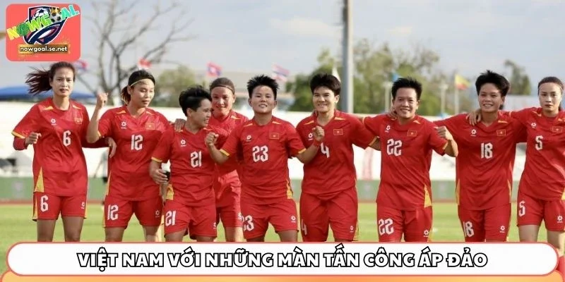 Việt Nam với những màn tấn công áp đảo