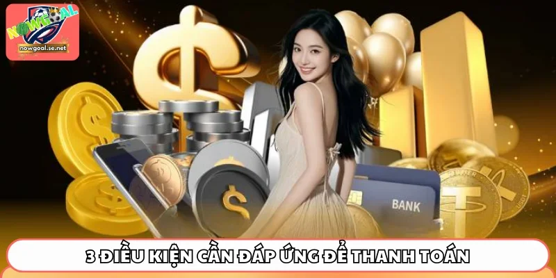 3 điều kiện cần đáp ứng để thanh toán tại Now Goal