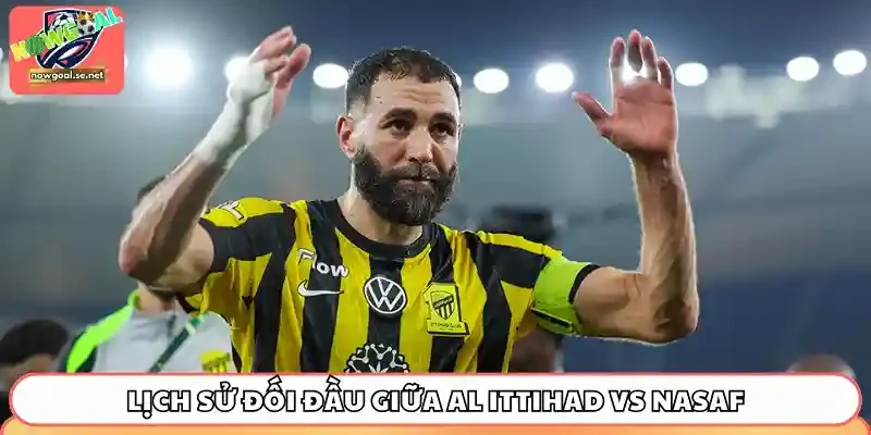 Al Ittihad vs Nasaf chưa từng gặp nhau trong quá khứ