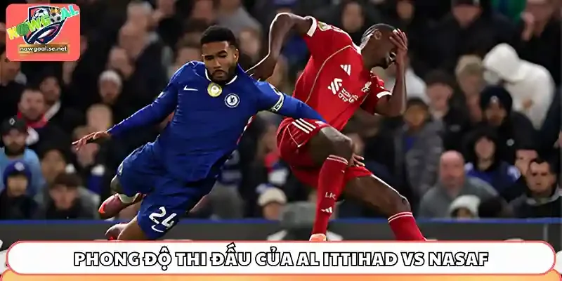 Phong độ thi đấu thời gian qua của Al Ittihad vs Nasaf