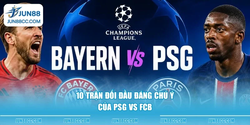 10 tran doi dau dang chu y cua psg vs fcb