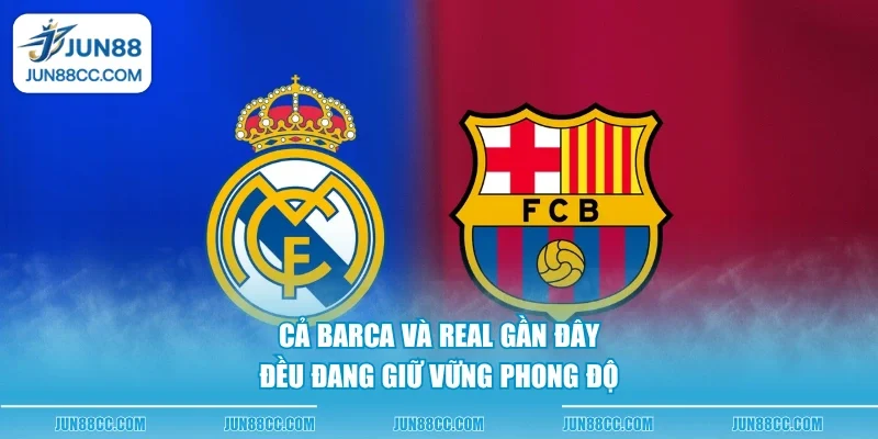 ca barca va real gan day deu dang giu vung phong do