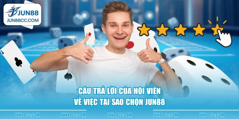 cau tra loi cua hoi vien ve viec tai sao chon jun88 cau tra loi cua hoi vien ve viec tai sao chon jun88