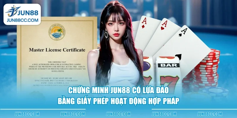 chung minh jun88 co lua dao bang giay phep hoat dong hop phap