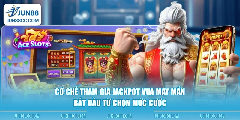 co che tham gia jackpot vua may man bat dau tu chon muc cuoc co che tham gia jackpot vua may man bat dau tu chon muc cuoc