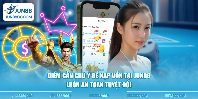 diem can chu y de nap von tai jun88 luon an toan tuyet doi