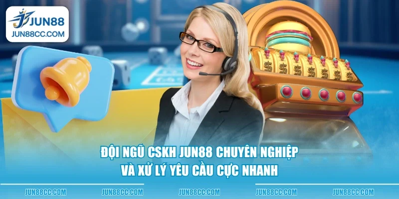 Đội ngũ CSKH Jun88 chuyên nghiệp và xử lý yêu cầu cực nhanh