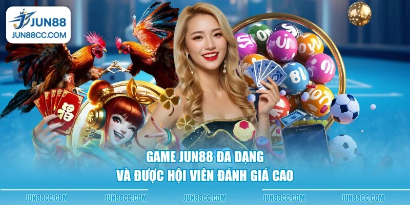 game jun88 da dang va duoc hoi vien danh gia cao