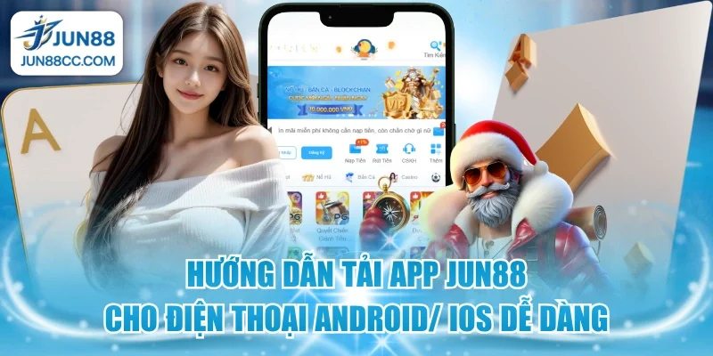 huong dan tai app jun88 cho dien thoai android ios de dang