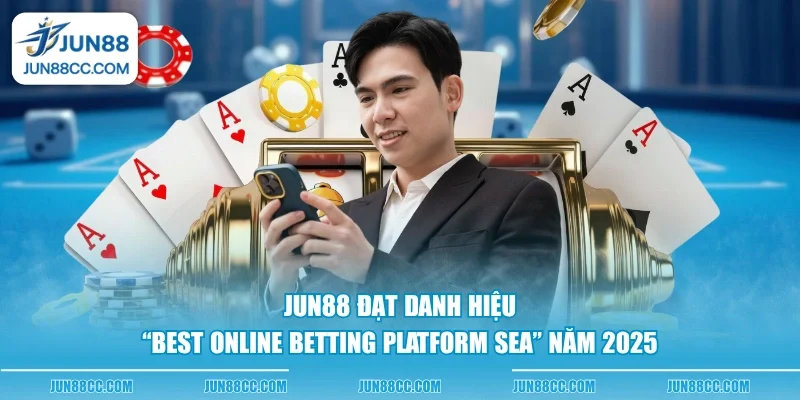jun88 dat danh hieu best online betting platform sea nam 2025