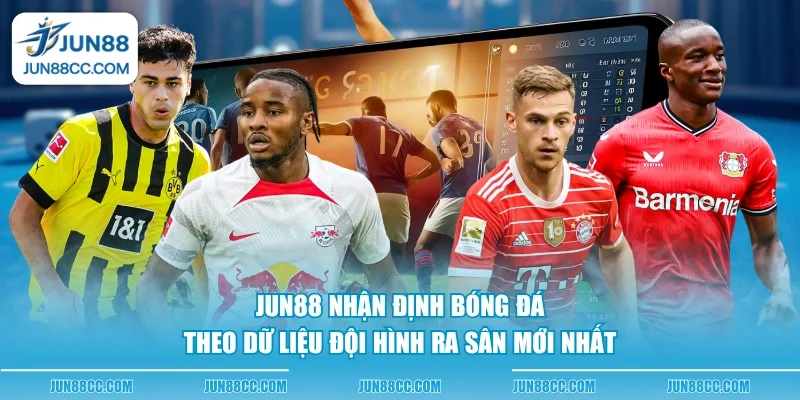 jun88 nhan dinh bong da theo du lieu doi hinh ra san moi nhat jun88 nhan dinh bong da theo du lieu doi hinh ra san moi nhat