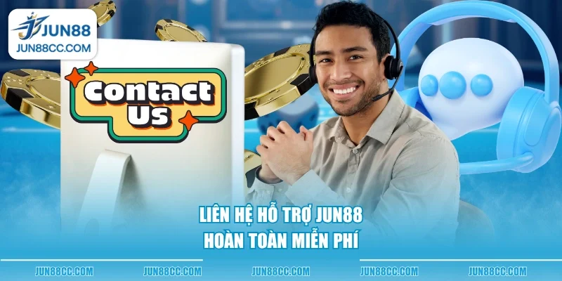 Liên hệ hỗ trợ Jun88 hoàn toàn miễn phí