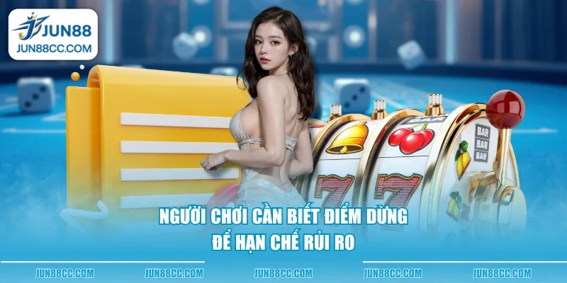 nguoi choi can biet diem dung de han che rui ro nguoi choi can biet diem dung de han che rui ro