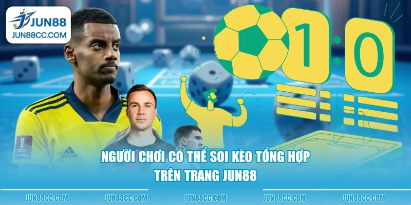 nguoi choi co the soi keo tong hop tren trang jun88