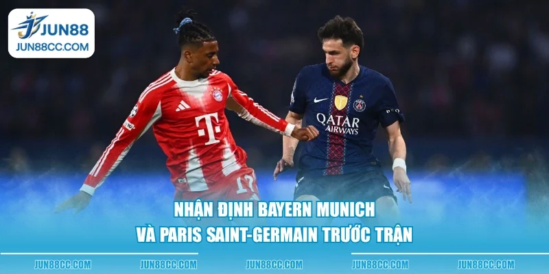 nhan dinh bayern munich va paris saint germain truoc tran
