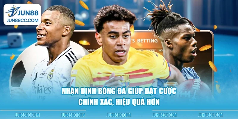 nhan dinh bong da giup dat cuoc chinh xac hieu qua hon nhan dinh bong da giup dat cuoc chinh xac hieu qua hon