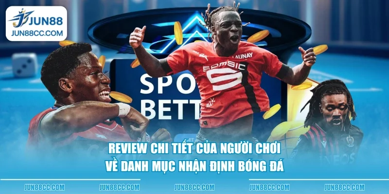 review chi tiet cua nguoi choi ve danh muc nhan dinh bong da review chi tiet cua nguoi choi ve danh muc nhan dinh bong da
