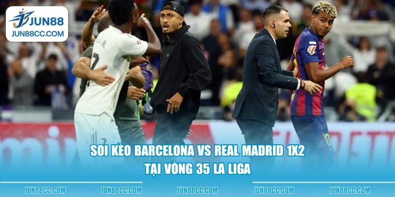 soi keo barcelona vs real madrid 1x2 tai vong 35 la liga