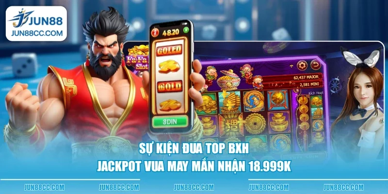 su kien dua top bxh jackpot vua may man nhan 18999k su kien dua top bxh jackpot vua may man nhan 18999k