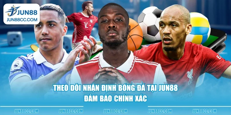 theo doi nhan dinh bong da tai jun88 dam bao chinh xac theo doi nhan dinh bong da tai jun88 dam bao chinh xac