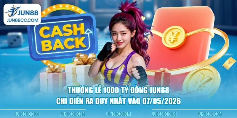 thuong le 1000 ty dong jun88 chi dien ra duy nhat vao 07052026