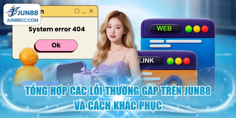 tong hop cac loi thuong gap tren jun88 va cach khac phuc