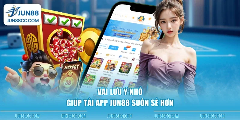 vai luu y nho giup tai app jun88 suon se hon